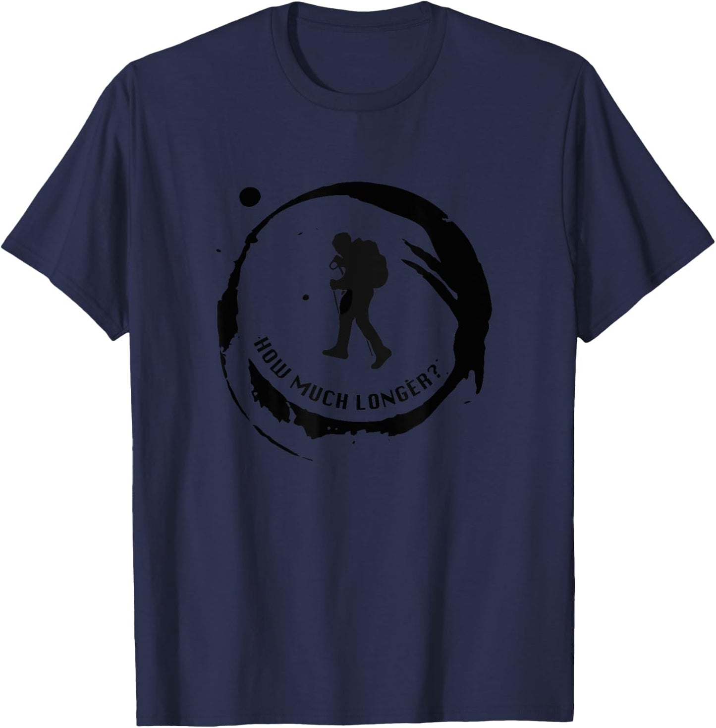 How Much Longer? Hike More Hiking T-Shirt - T-Shirt | Navy