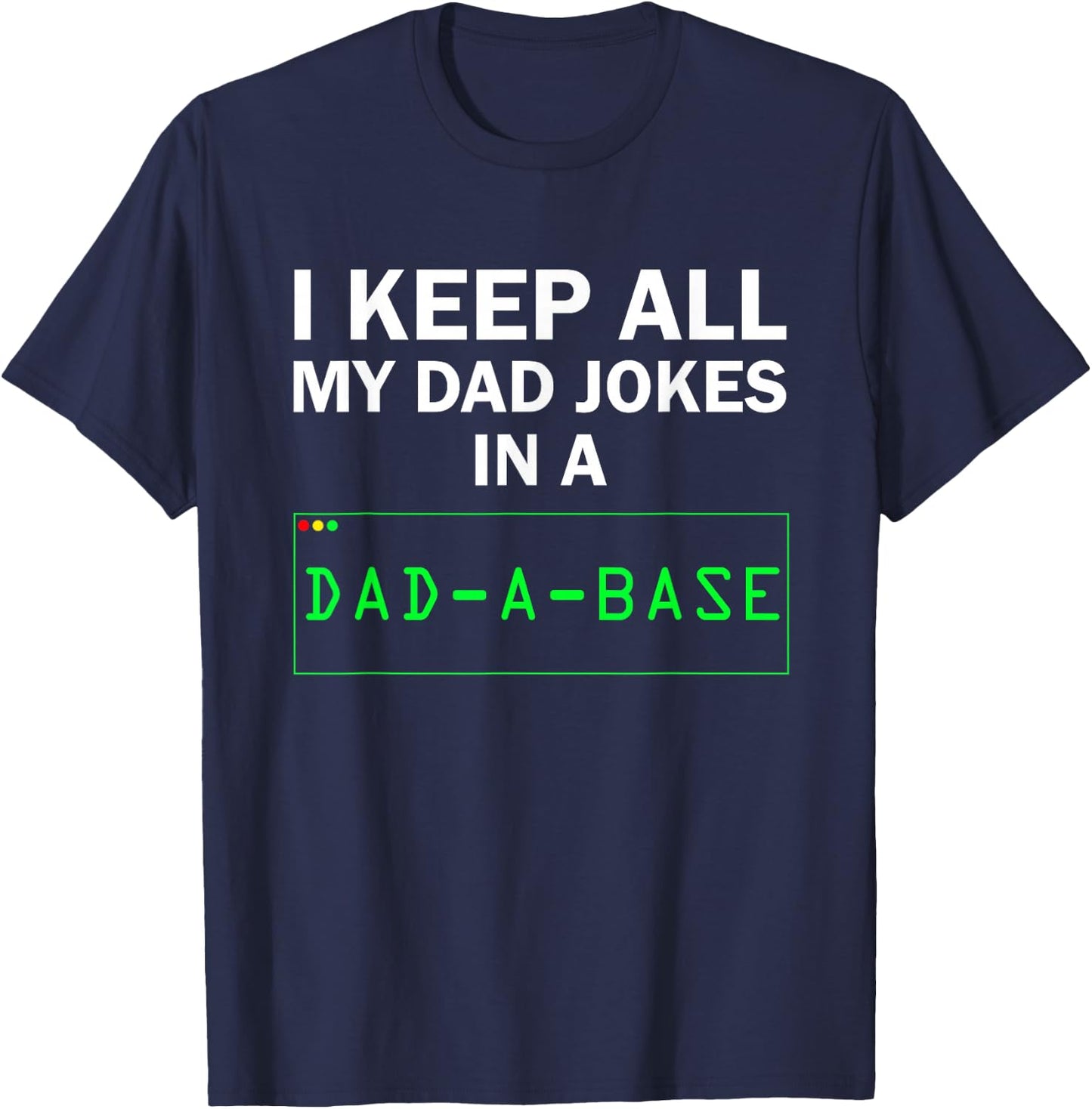 I Keep All My Dad Jokes In A Dad A Base Funny Dad Joke Gift T-Shirt - T-Shirt | Navy