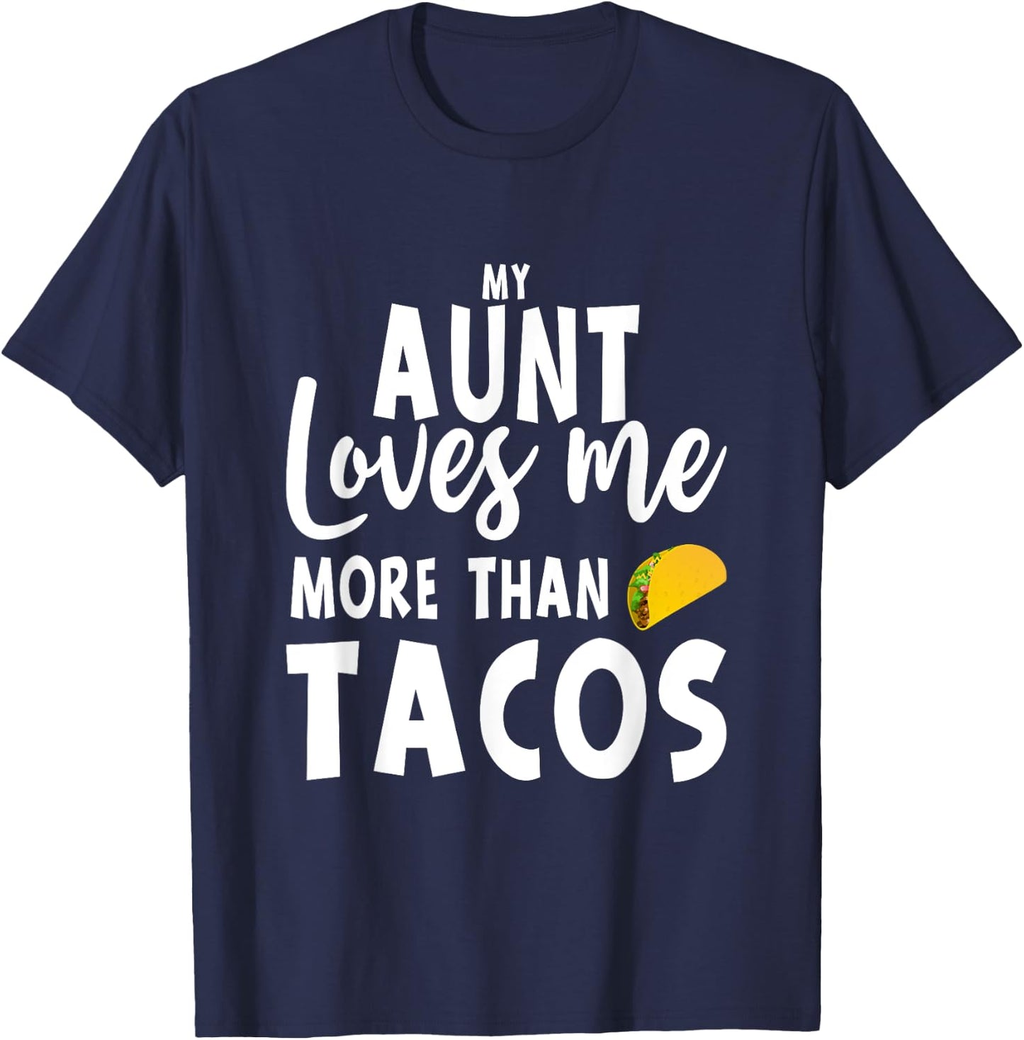 My Aunt Loves Me More Than Tacos T-Shirt - T-Shirt | Navy