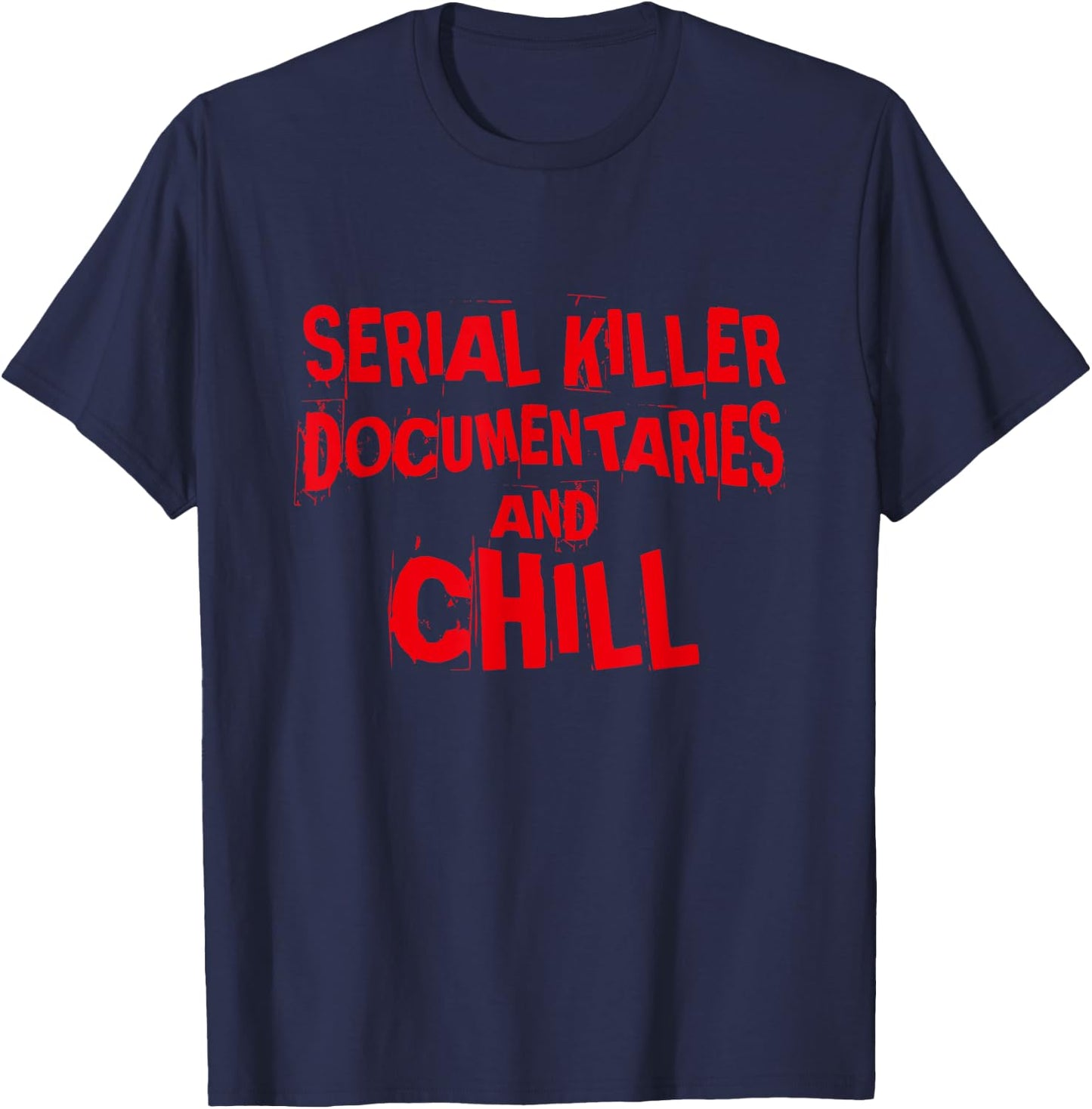 Serial Killer Documentaries and Chill, True Crime T-Shirt - T-Shirt | Navy