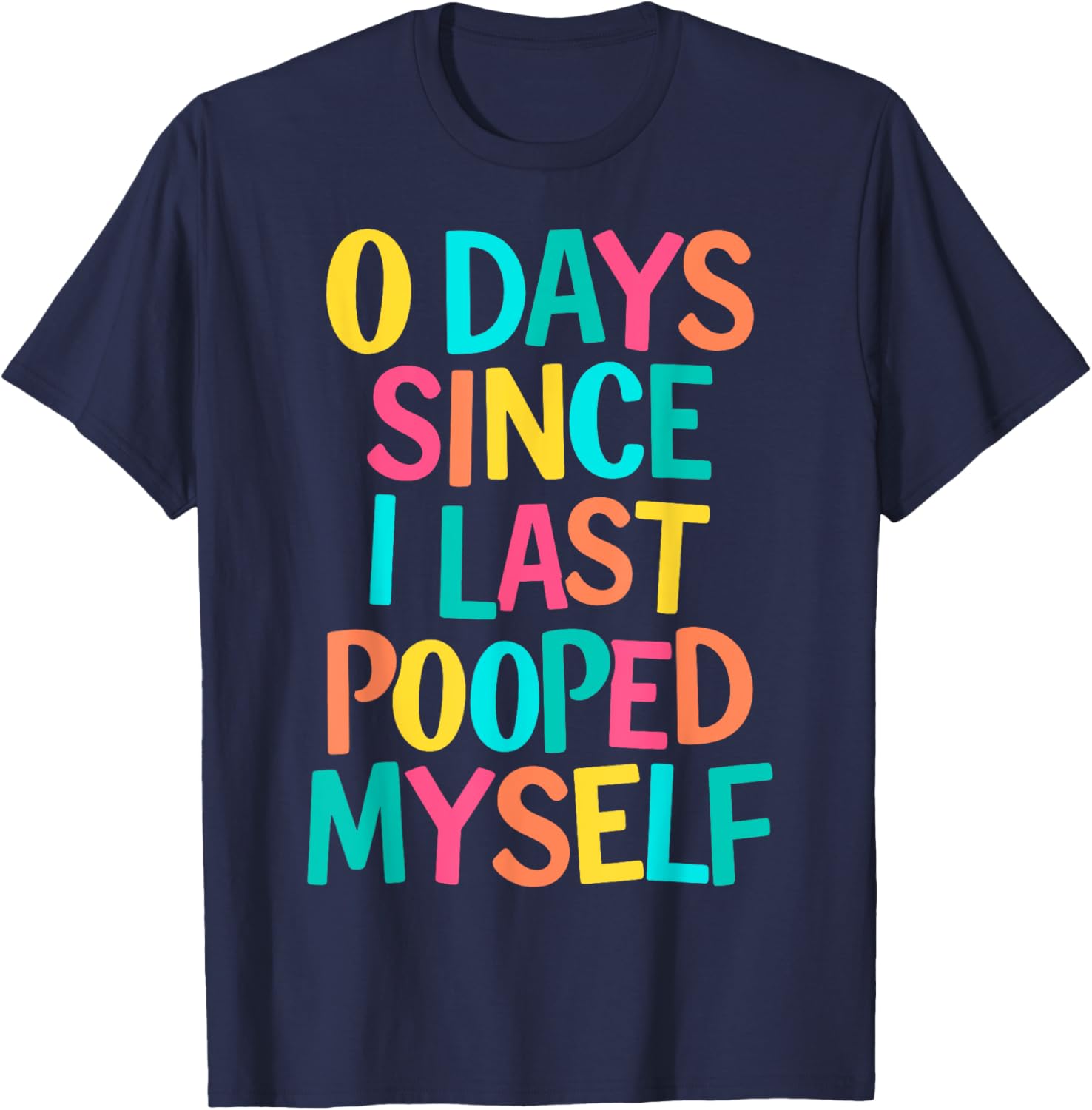 0 Days Since I Last Pooped Myself T-Shirt - T-Shirt | Navy