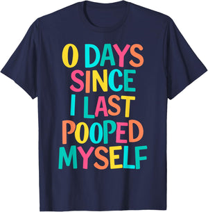 0 Days Since I Last Pooped Myself T-Shirt - T-Shirt | Navy