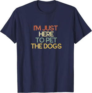 I'm Just Here To Pet The Dogs Funny Gift T-Shirt - T-Shirt | Navy