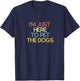 I'm Just Here To Pet The Dogs Funny Gift T-Shirt - T-Shirt | Navy