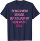 Being A Mom Is Hard Kids Aren't Ugly Humorous Mother's Day T-Shirt - T-Shirt | Navy