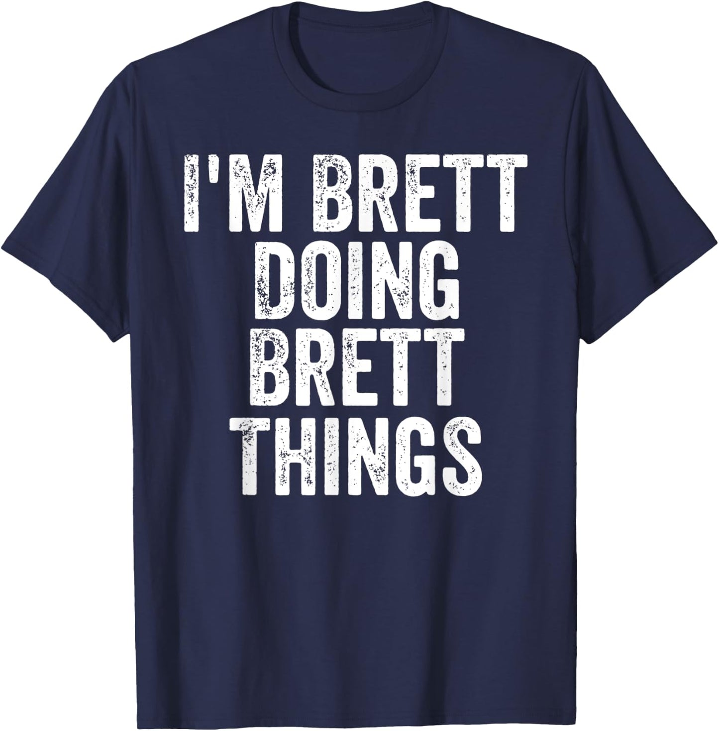I'm Brett Doing Brett Things Shirt Personalized First Name T-Shirt - T-Shirt | Navy