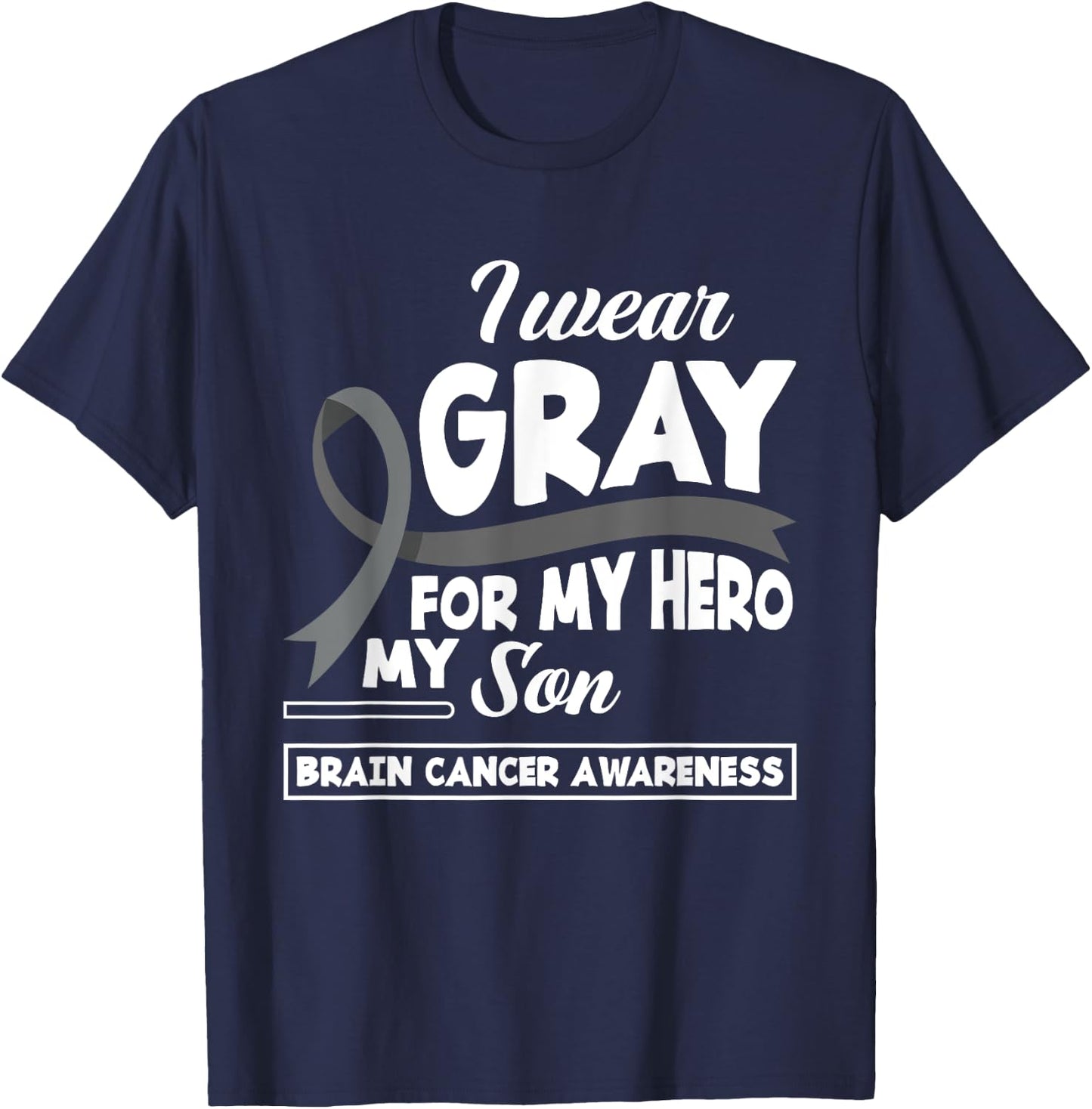 I Wear Gray For My Hero My Son Brain Cancer Awareness T-Shirt - T-Shirt | Navy