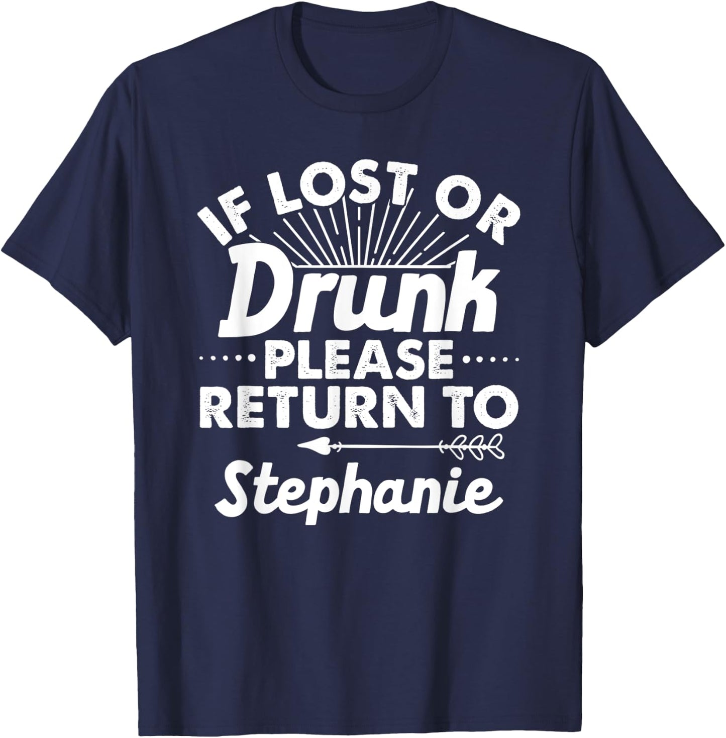 If Lost Or Drunk Please Return To STEPHANIE Gift Name Women T-Shirt - T-Shirt | Navy