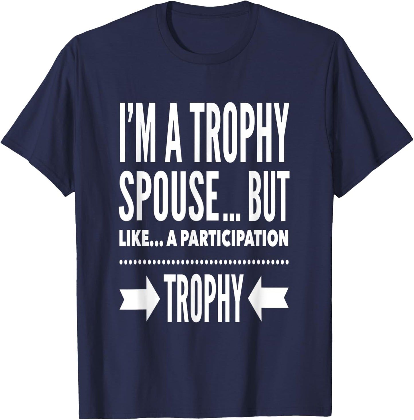 I'm a trophy spouse but like a participation trophy T-Shirt - T-Shirt | Navy