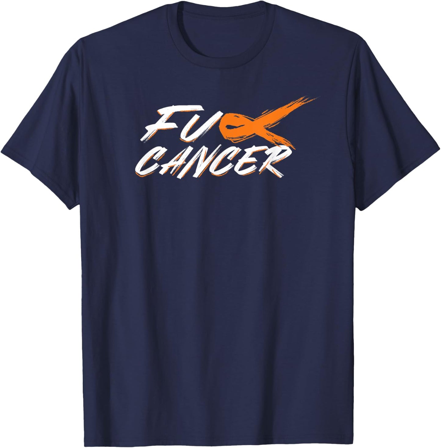Brush F Kidney Cancer FU Orange Ribbon Cancer Awareness T-Shirt - T-Shirt | Navy