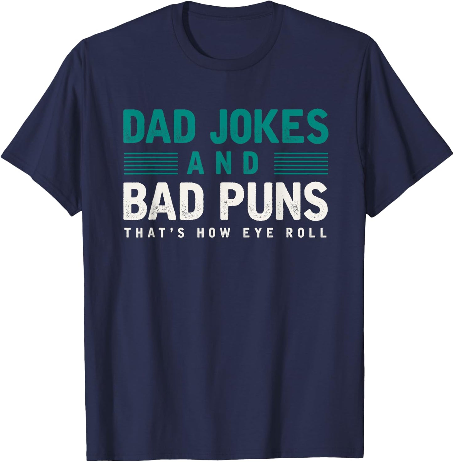 Dad Jokes And Bad Puns Thats How Eye Roll Funny Dad Joke T-Shirt - T-Shirt | Navy