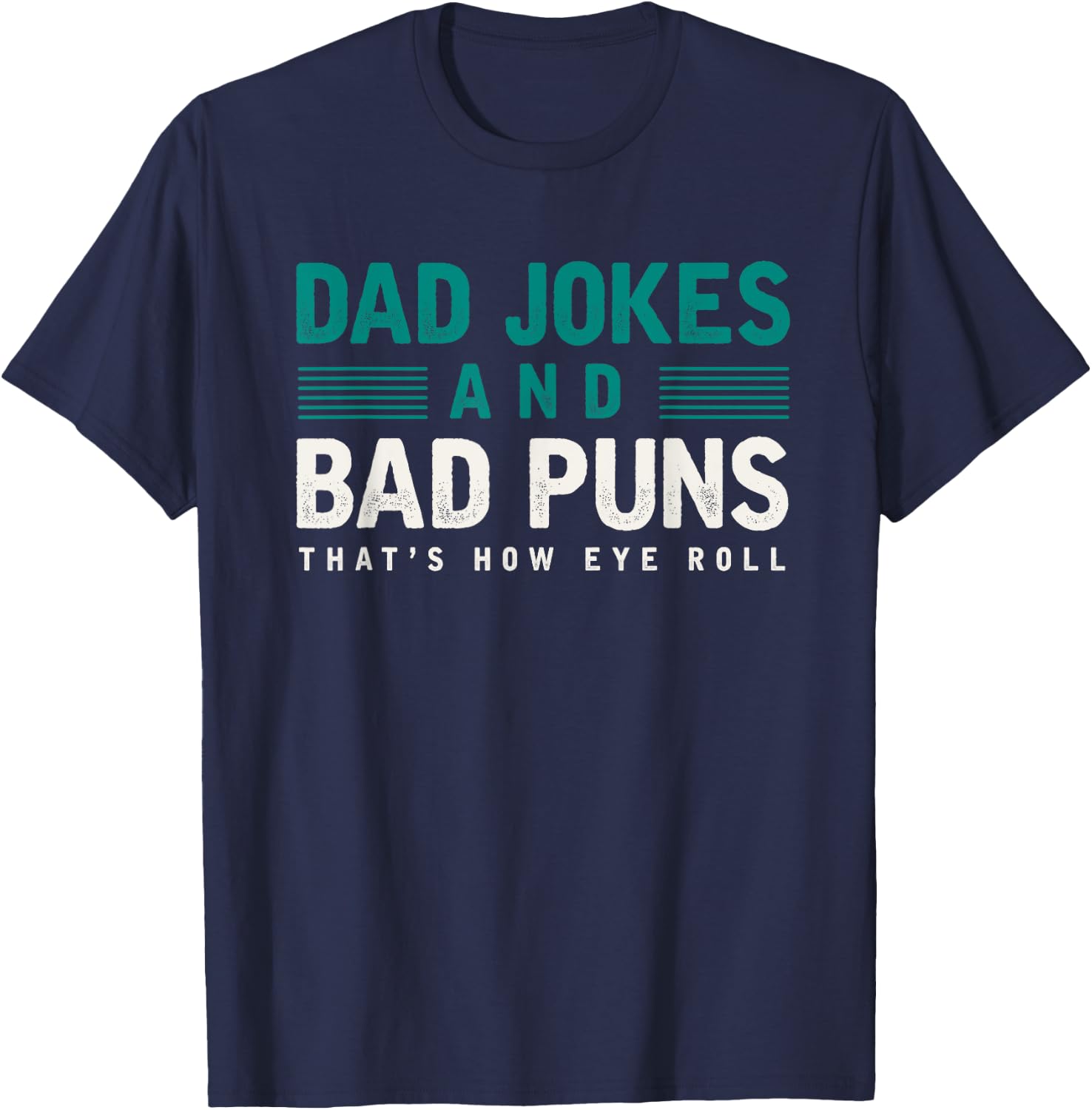 Dad Jokes And Bad Puns Thats How Eye Roll Funny Dad Joke T-Shirt - T-Shirt | Navy