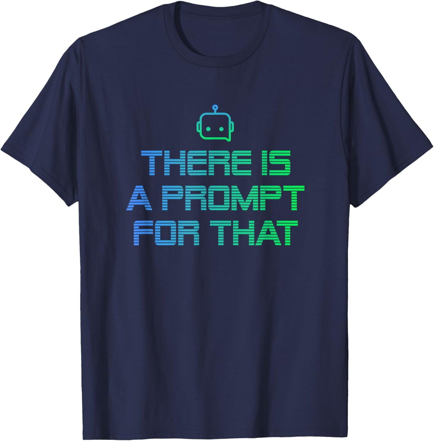 There is a Prompt for that - Imagine Prompt Technology T-Shirt - T-Shirt | Navy