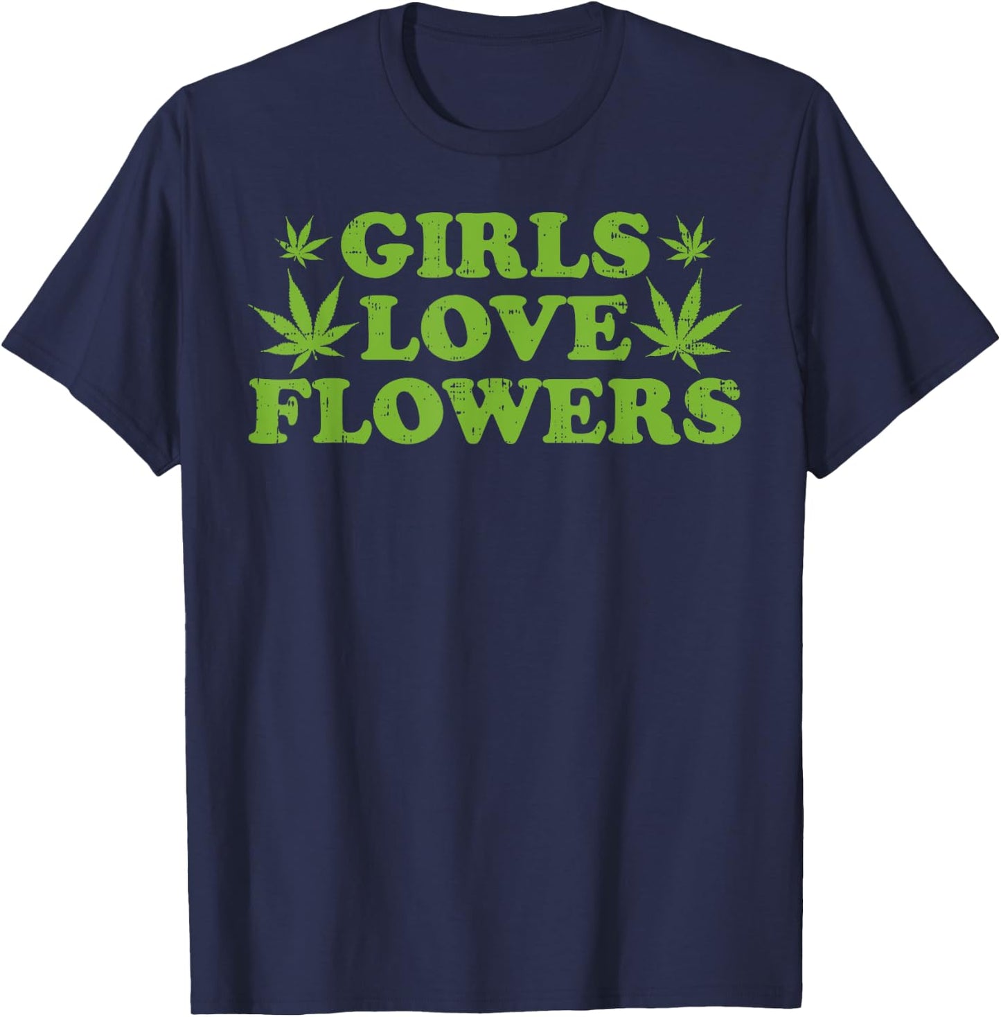 Girls Love Flowers Weed Cannabis Funny Marijuana 420 Gift T-Shirt - T-Shirt | Navy