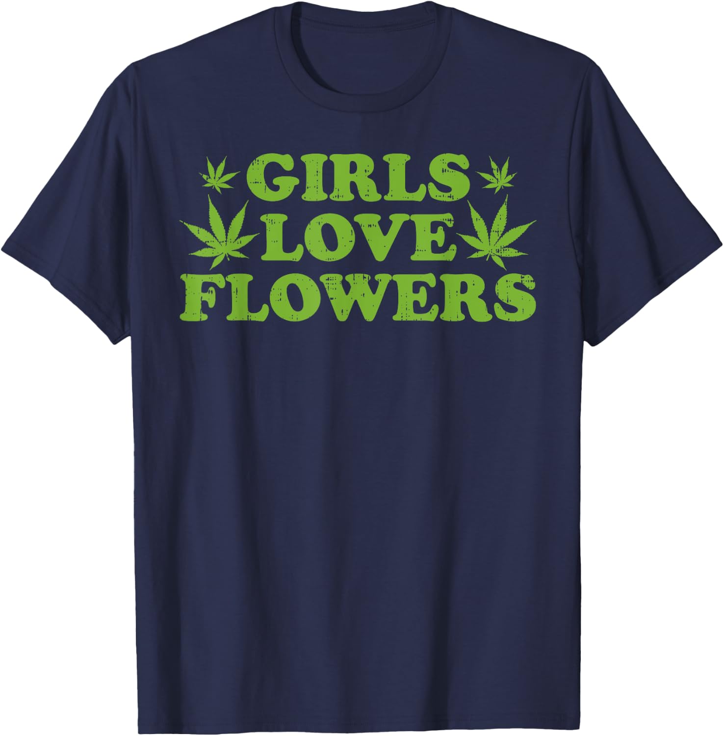 Girls Love Flowers Weed Cannabis Funny Marijuana 420 Gift T-Shirt - T-Shirt | Navy