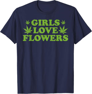 Girls Love Flowers Weed Cannabis Funny Marijuana 420 Gift T-Shirt - T-Shirt | Navy