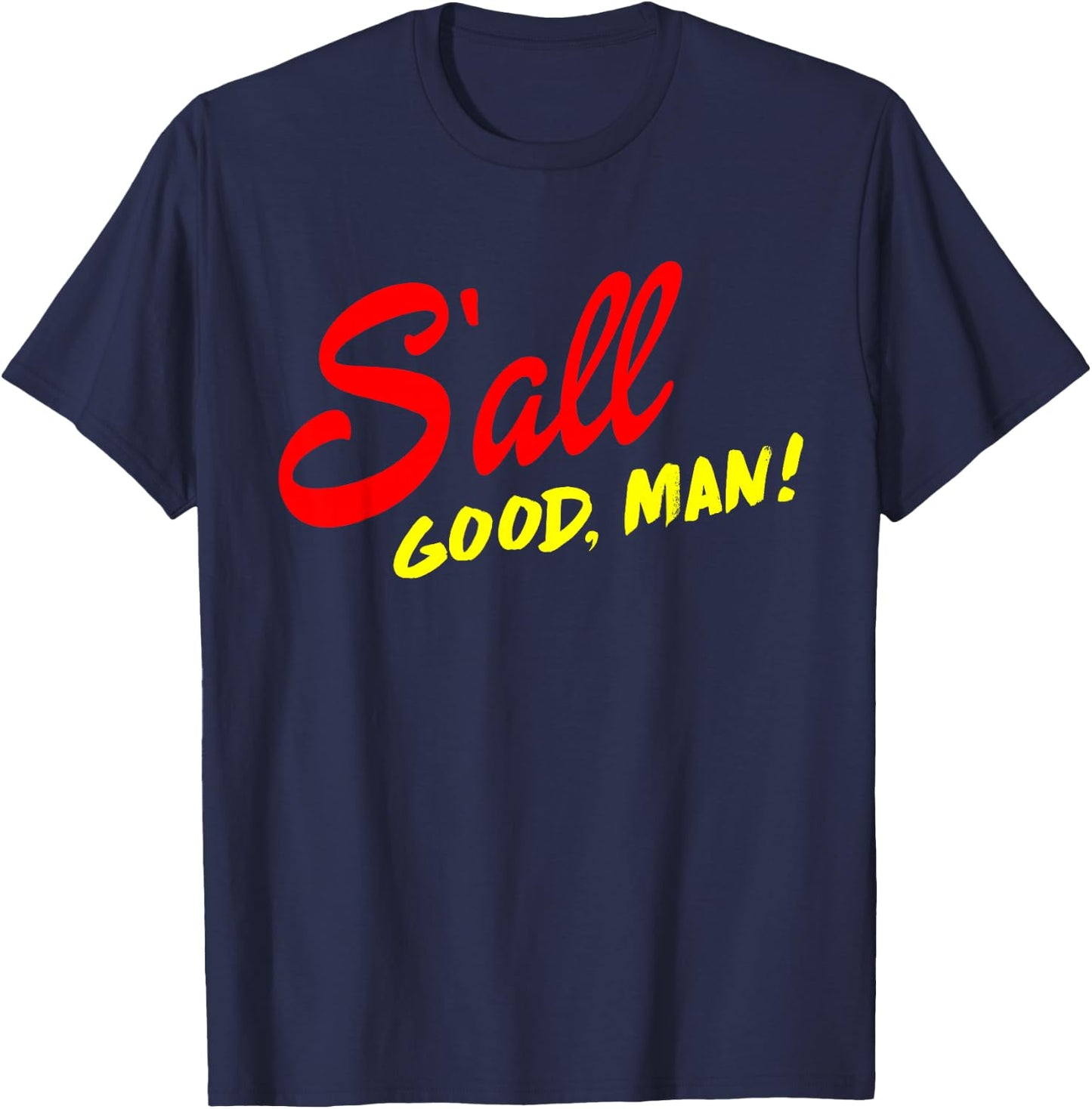 Better Call Quote, S'all Good Man Gift T-Shirt - T-Shirt | Navy