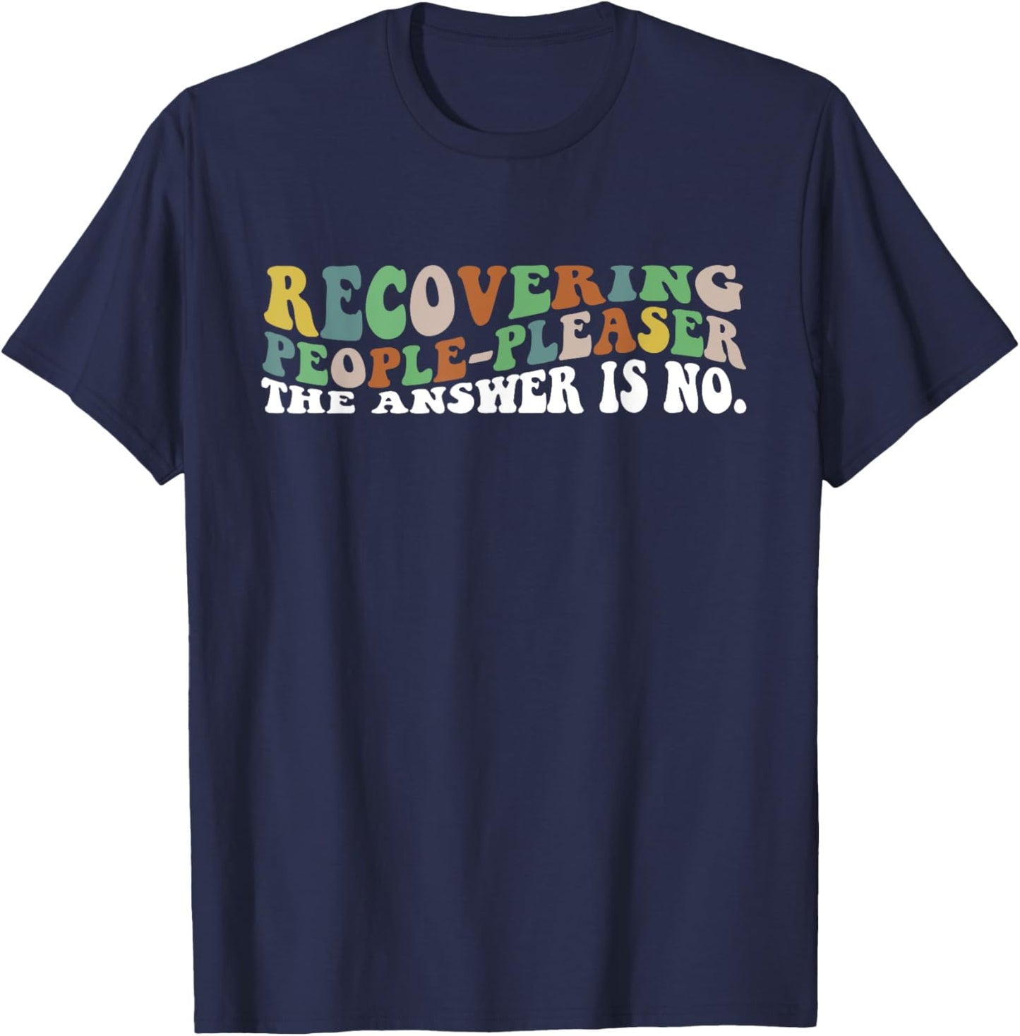Recovering People-Pleaser The Answer Is No. Apparel T-Shirt - T-Shirt | Navy