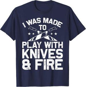 Culinary Cooks Chefs I Was Made To Play With Knives And Fire T-Shirt - T-Shirt | Navy
