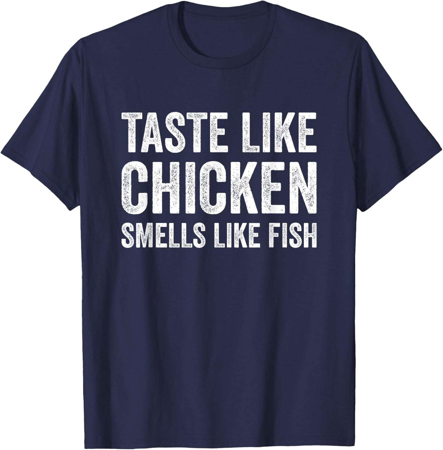 Taste Like Chicken Smells Like Fish Funny Sayings Men Women T-Shirt - T-Shirt | Navy