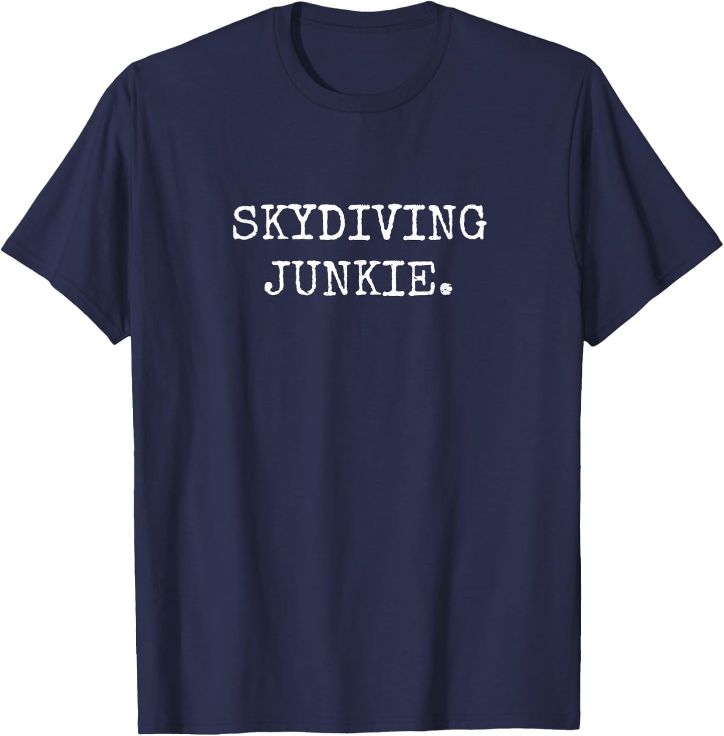 Gifts For Skydivers Skydiving Junkie T-Shirt - T-Shirt | Navy