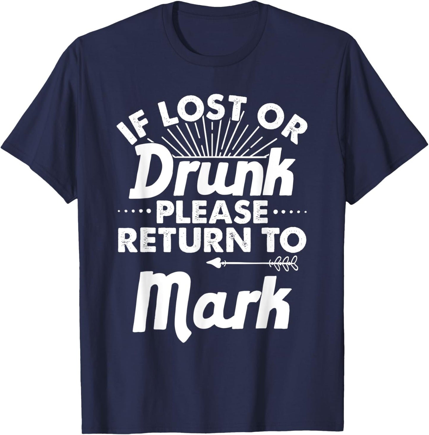 If Lost Or Drunk Please Return To MARK Gift Name Men T-Shirt - T-Shirt | Navy