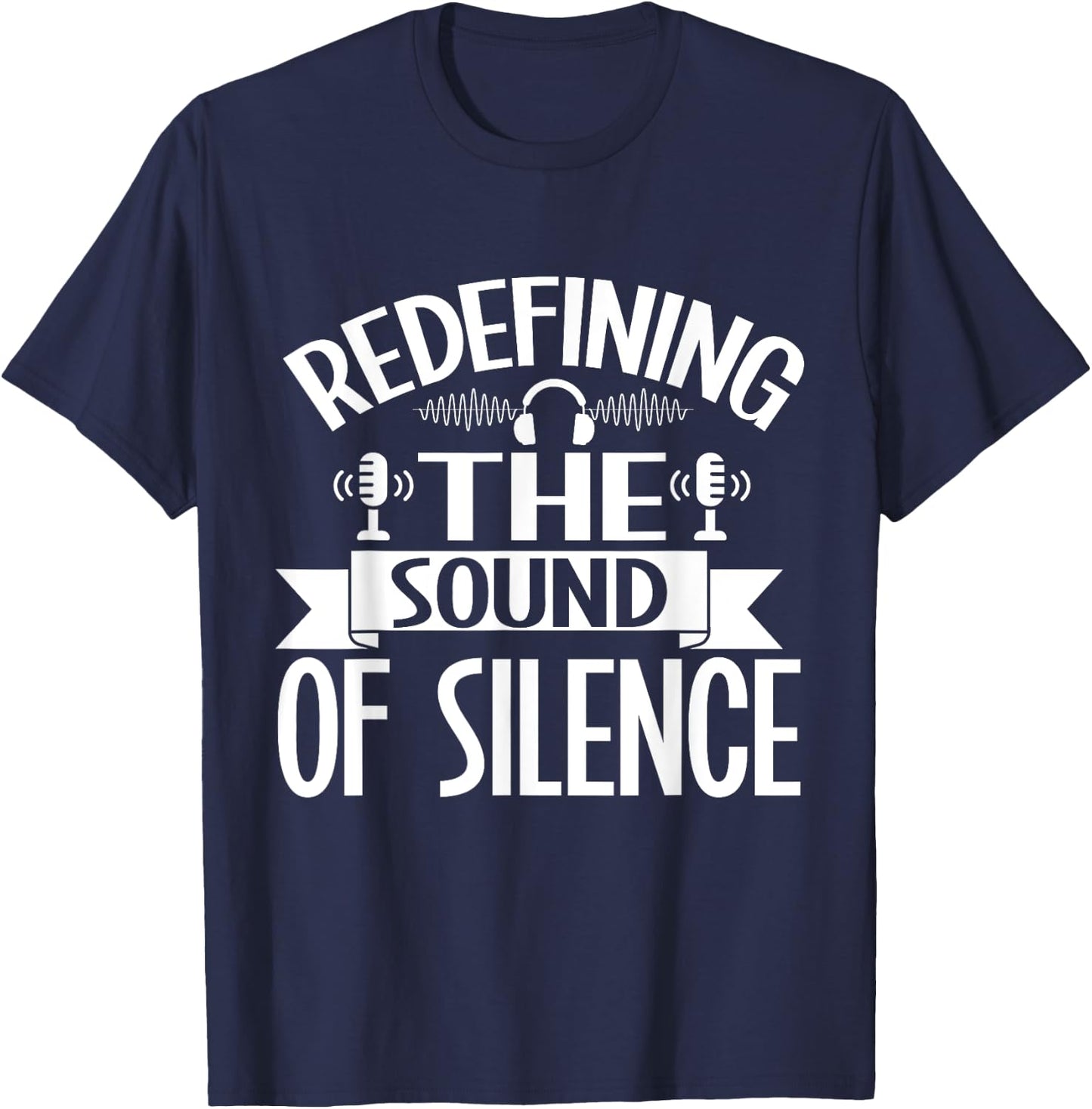 Redefining the Sound of Silence Sound Engineer T-Shirt - T-Shirt | Navy