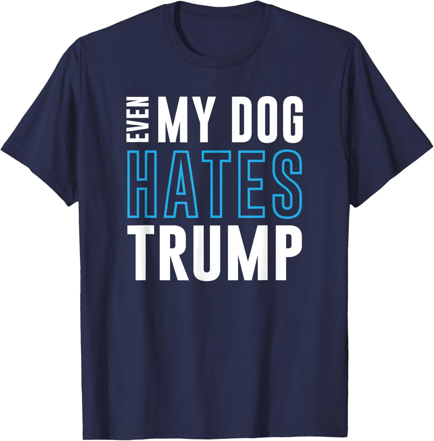 Even My Dog Hates Trump anti donald liberal gift T-Shirt - T-Shirt | Navy
