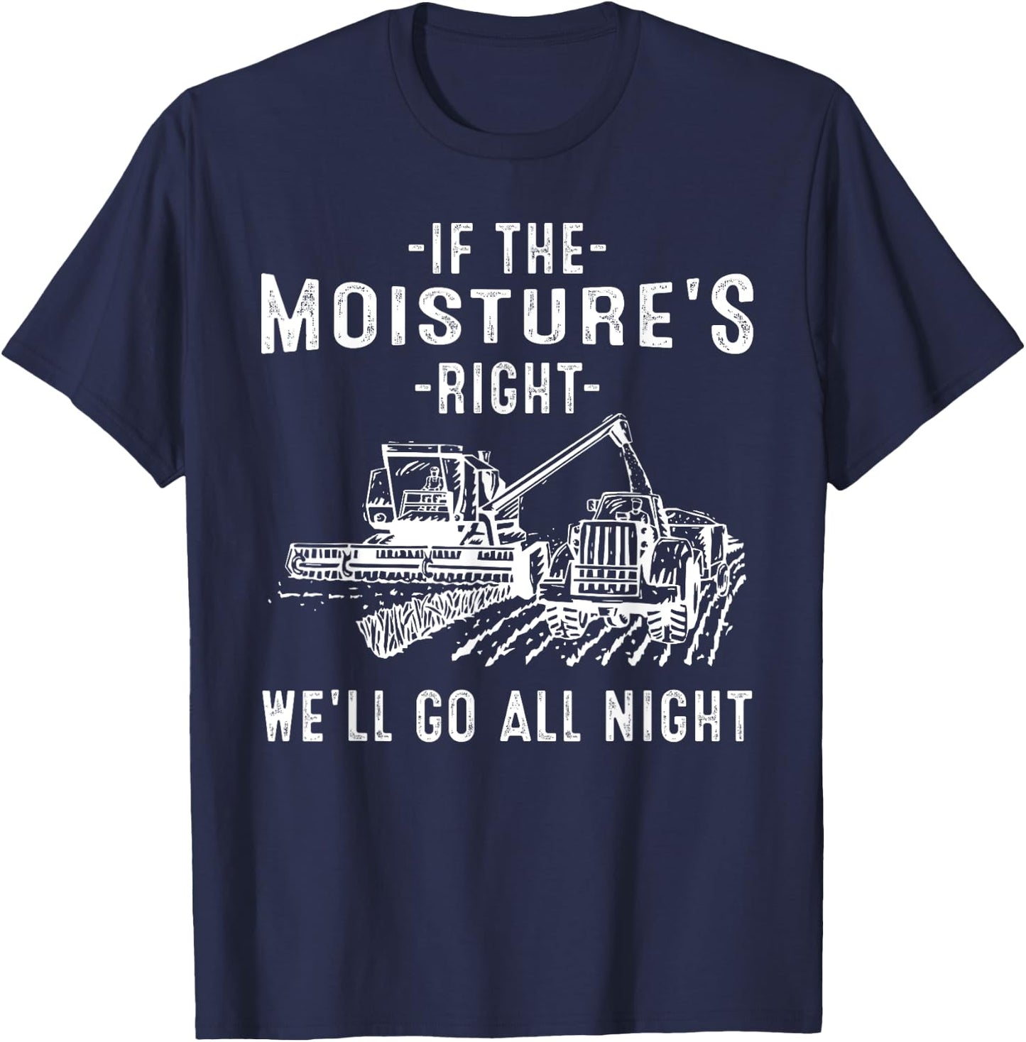 Cool If The Moisture's Right Farmer Gift Funny Farm Men T-Shirt - T-Shirt | Navy