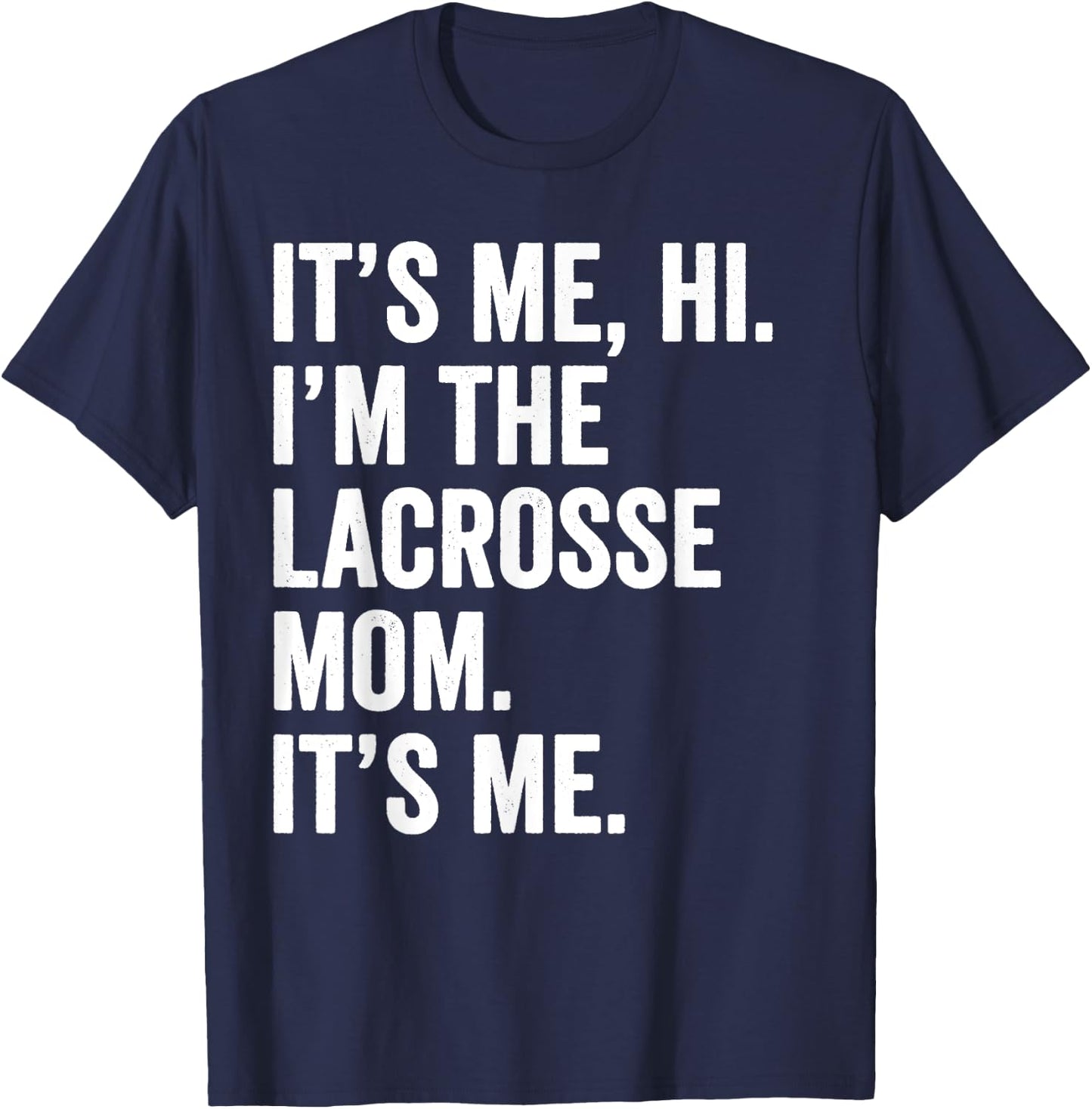 Mothers Day Shirt It's Me Hi I'm The Lacrosse Mom Its Me T-Shirt - T-Shirt | Navy