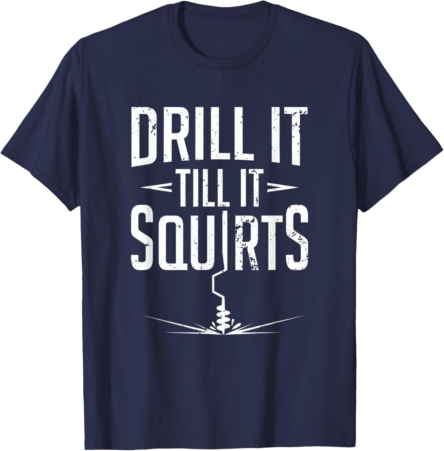 Ice Fishing Pun Drill It Til It Squirts Winter Fish Catch T-Shirt - T-Shirt | Navy