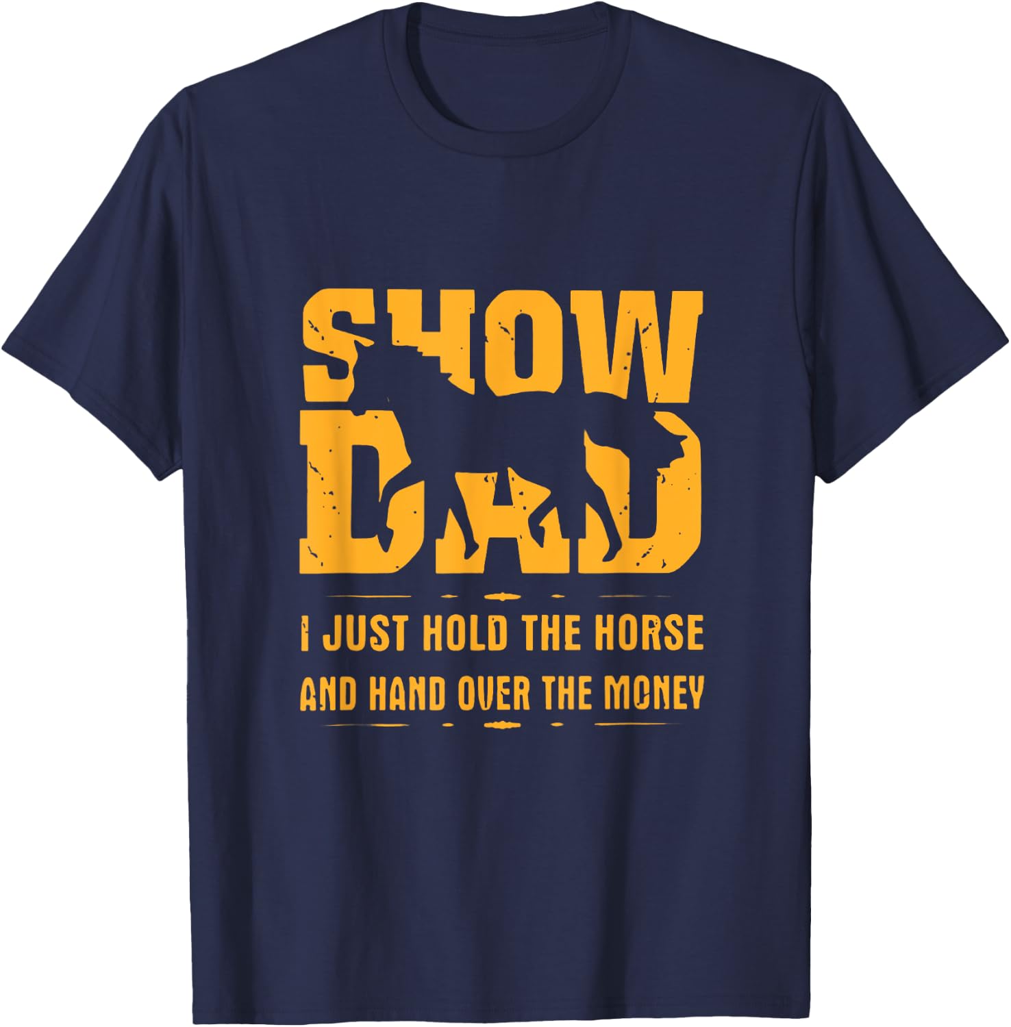 Horse Show Dad I Just Hold The Horse And Hand Over The Money T-Shirt - T-Shirt | Navy