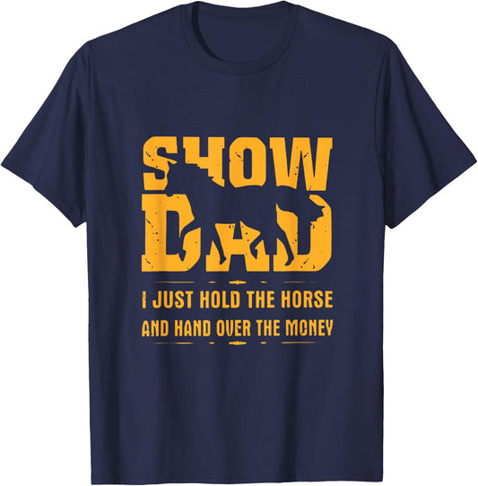 Horse Show Dad I Just Hold The Horse And Hand Over The Money T-Shirt - T-Shirt | Navy