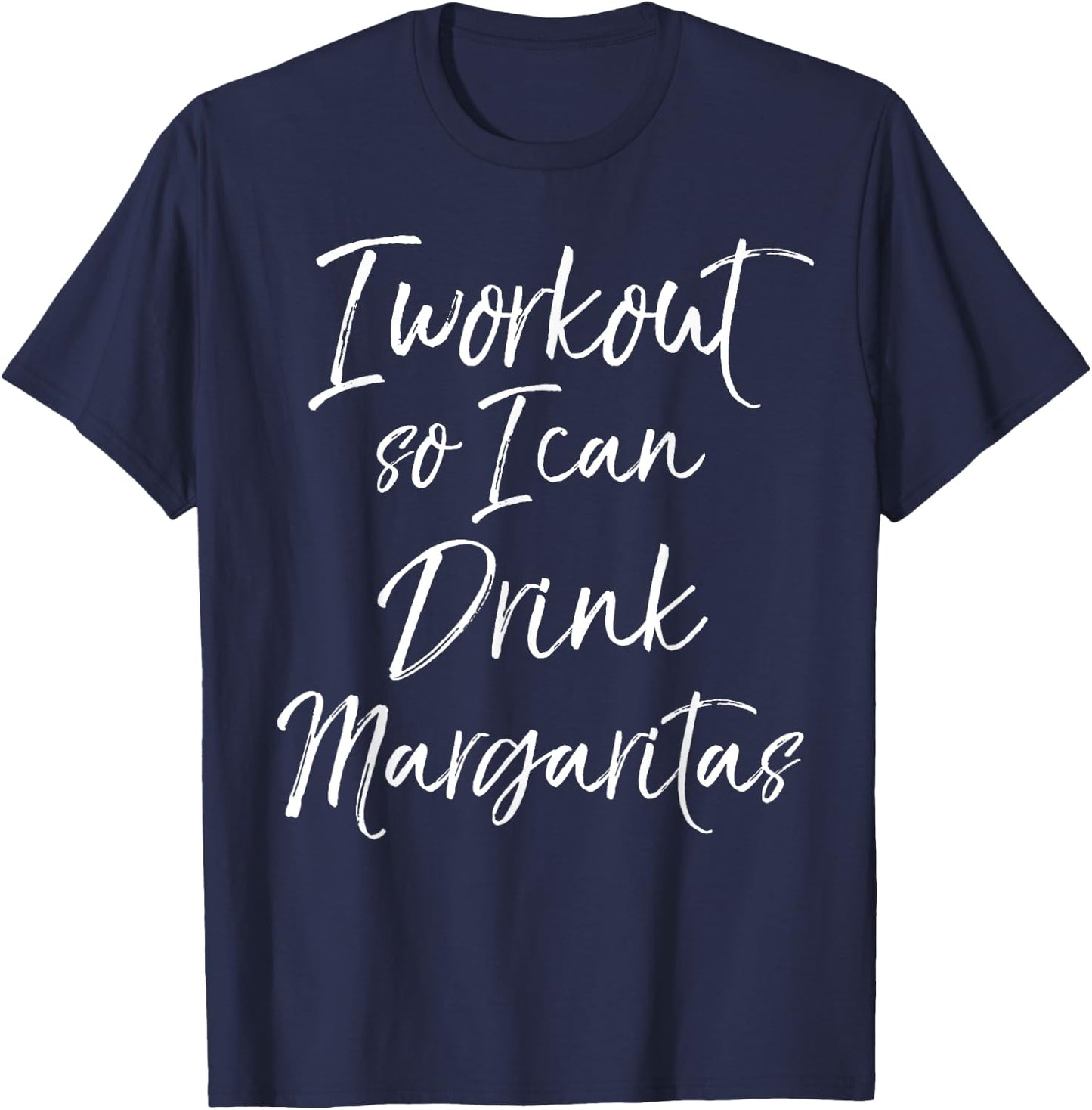 Funny Fitness Drinking I Workout So I Can Drink Margaritas T-Shirt - T-Shirt | Navy