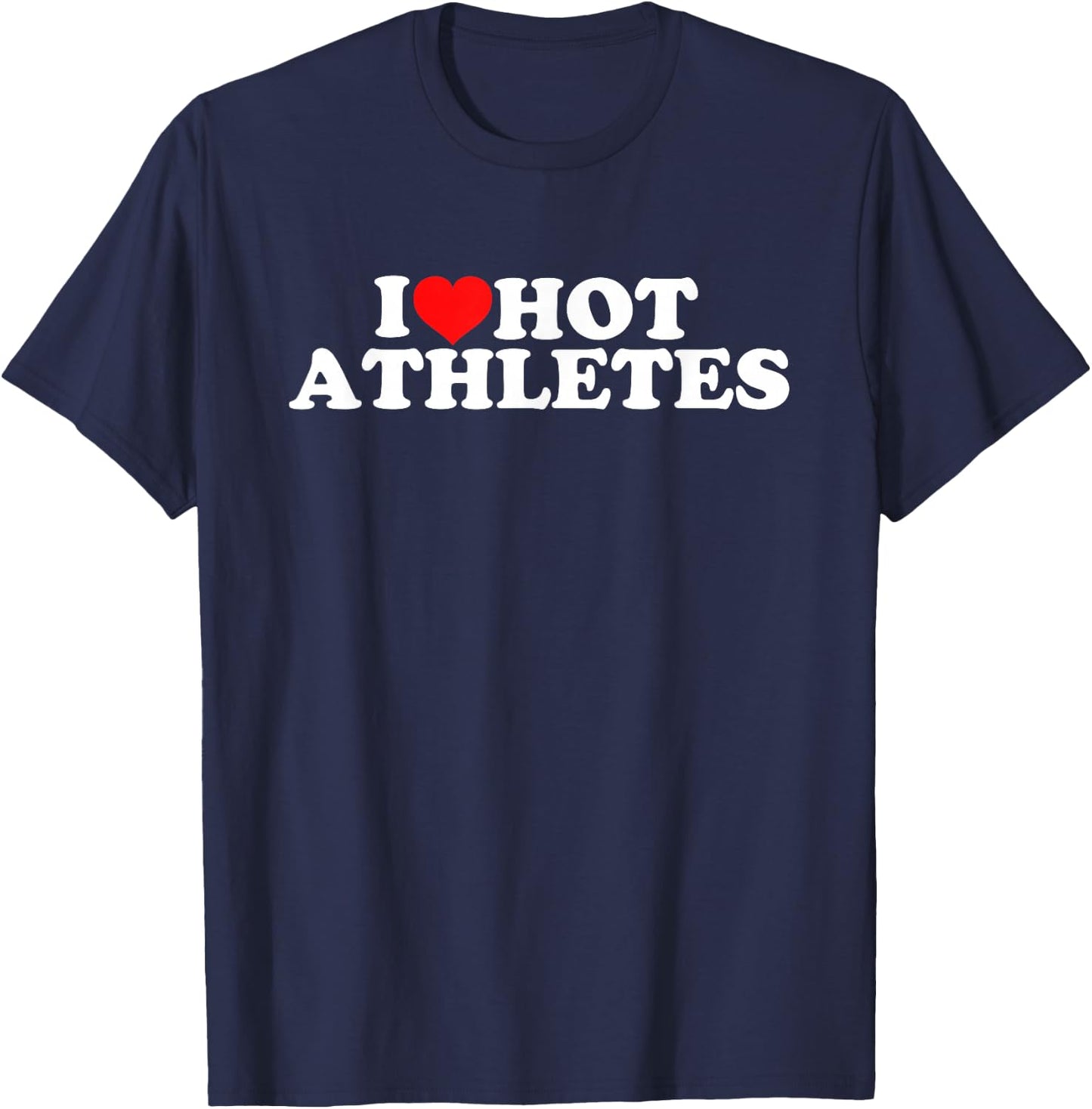 I Love Hot Athletes T-Shirt - T-Shirt | Navy