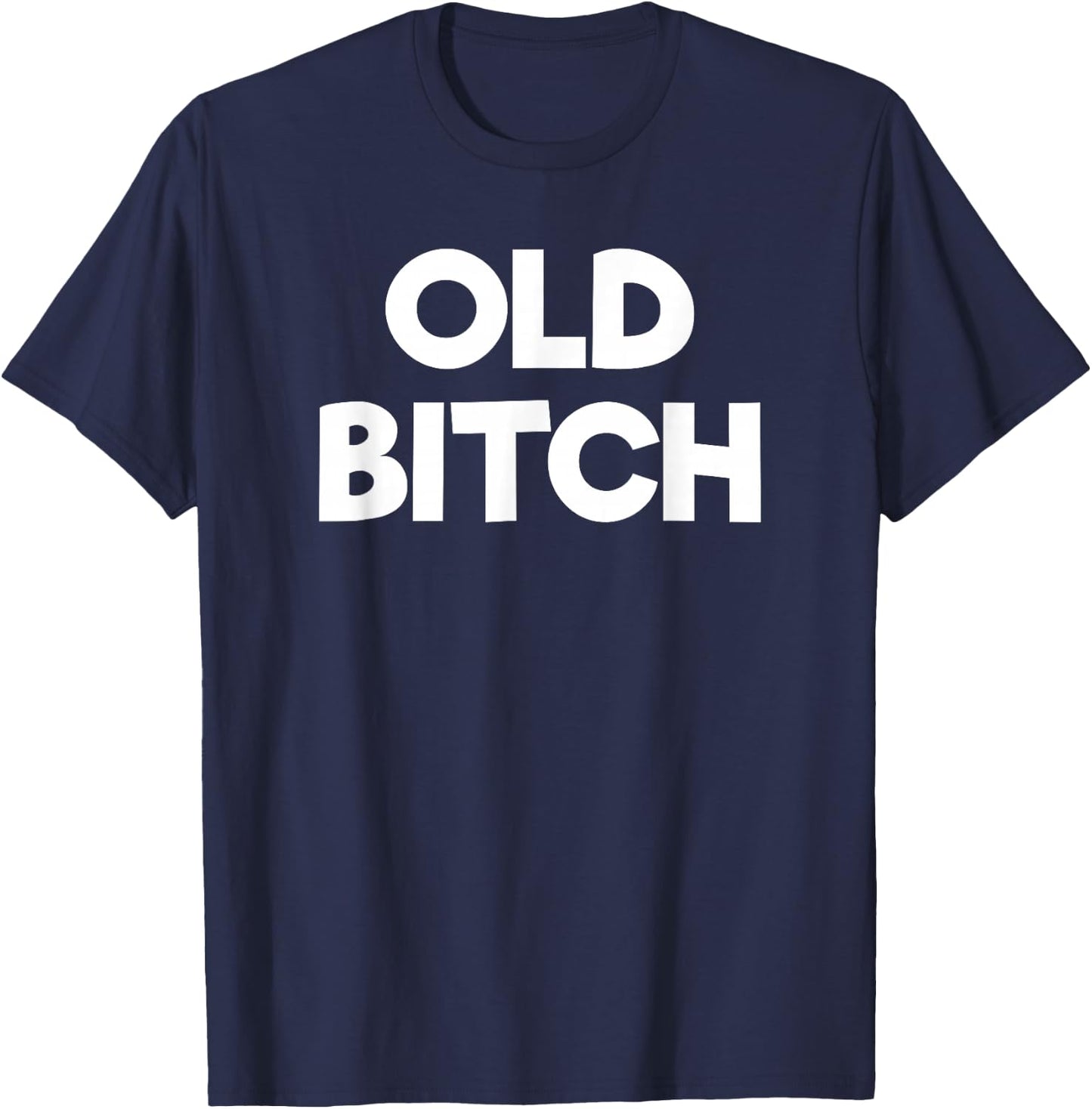 Old Bitch Funny Gift T-Shirt - T-Shirt | Navy