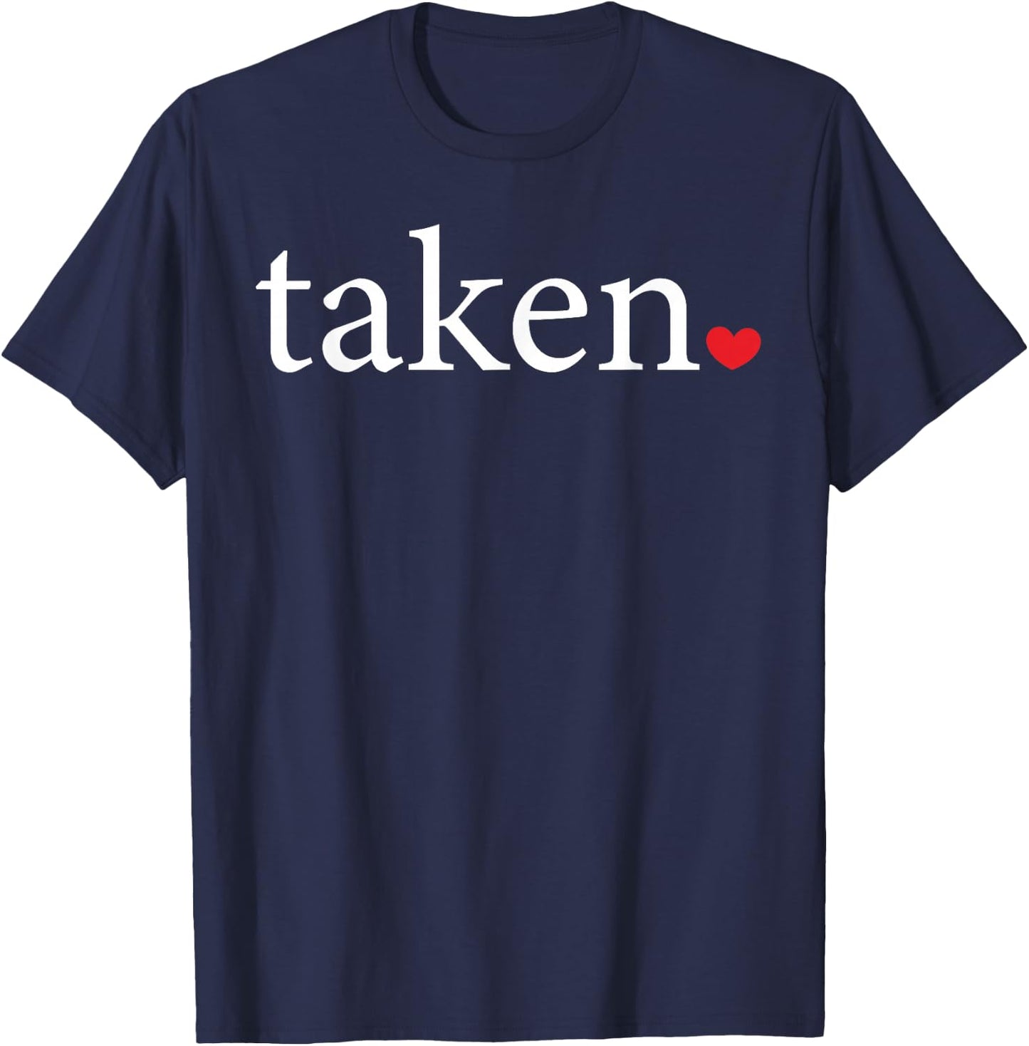 Taken Statement Heart Love Valentine Affection Women Men T-Shirt - T-Shirt | Navy