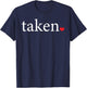 Taken Statement Heart Love Valentine Affection Women Men T-Shirt - T-Shirt | Navy