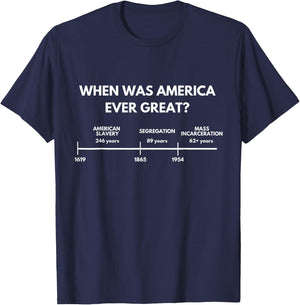 When Was America Ever Great Anti Racist American History T-Shirt - T-Shirt | Navy