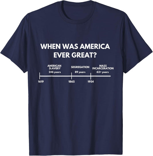 When Was America Ever Great Anti Racist American History T-Shirt - T-Shirt | Navy
