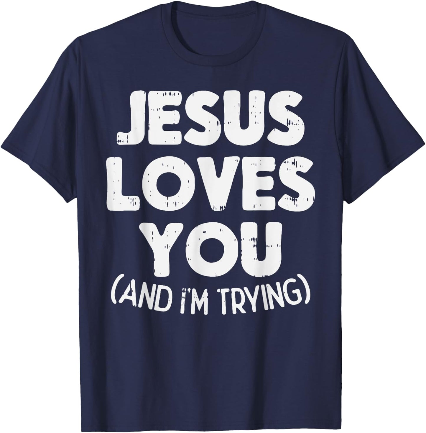 Jesus Loves Im Trying Funny God Faith Christian Gift T-Shirt - T-Shirt | Navy