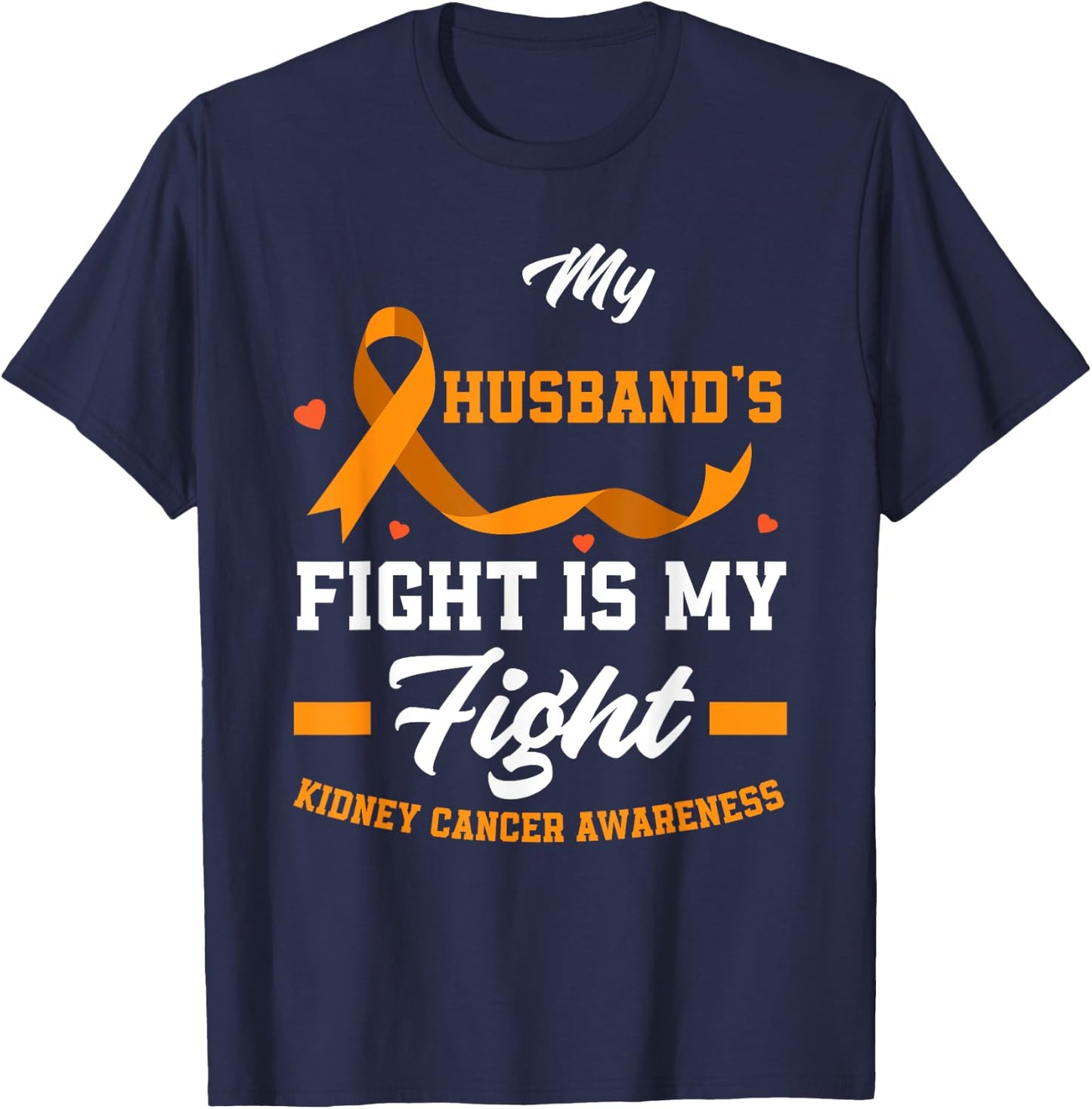 My Husband's Fight Is My Fights Kidney Cancer Awareness T-Shirt - T-Shirt | Navy