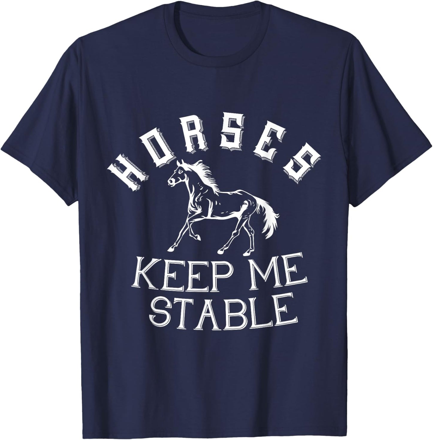 Horses Keep Me Stable Horse Horseback Riding Equestrian T-Shirt - T-Shirt | Navy
