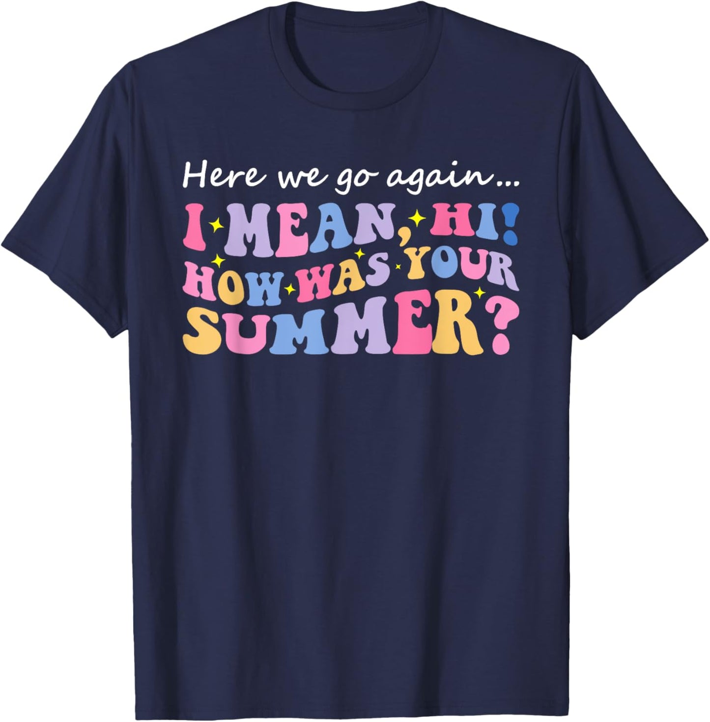 Here We Go Again I Mean Hi How Was Your Summer Teacher Women Kids T-Shirt - T-Shirt | Navy