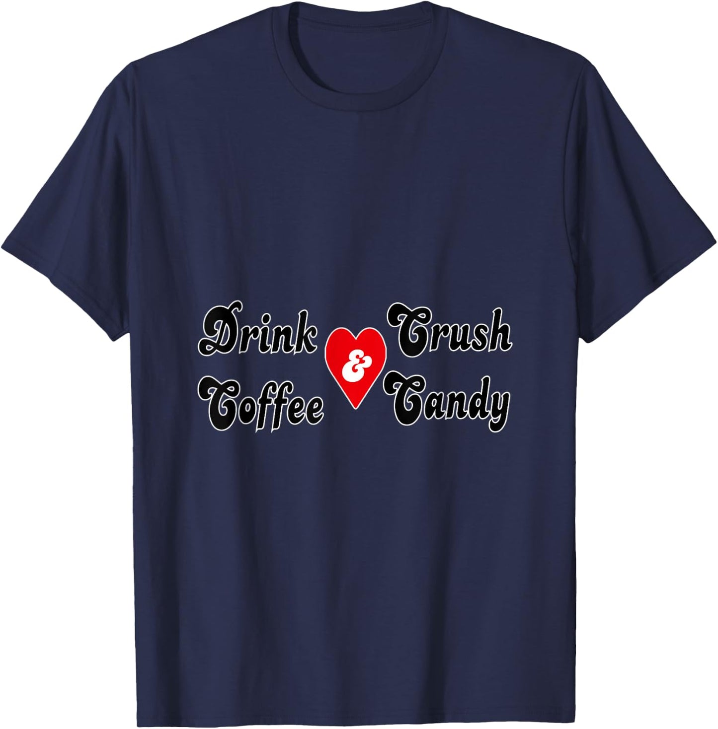 Drink Coffee and Crush Candy T-Shirt - T-Shirt | Navy