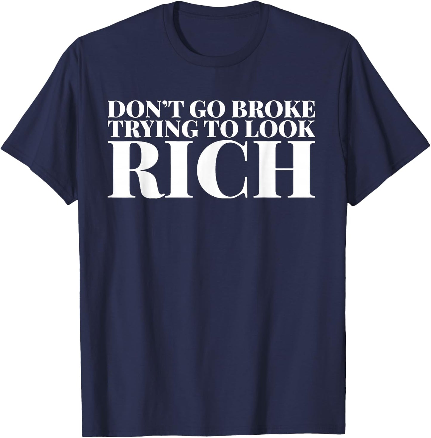 Don't Go Broke Trying To Look Rich T-Shirt - T-Shirt | Navy