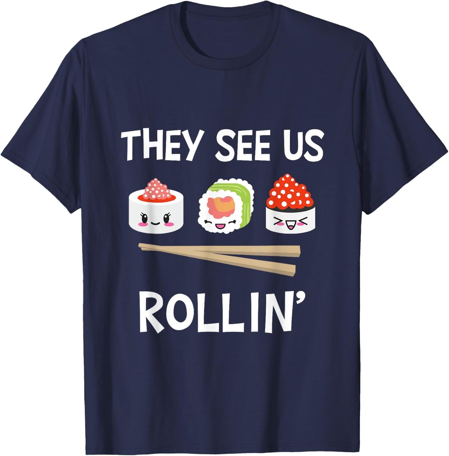 They see us rollin' I Rice Seaweed Japanese Sushi T-Shirt - T-Shirt | Navy