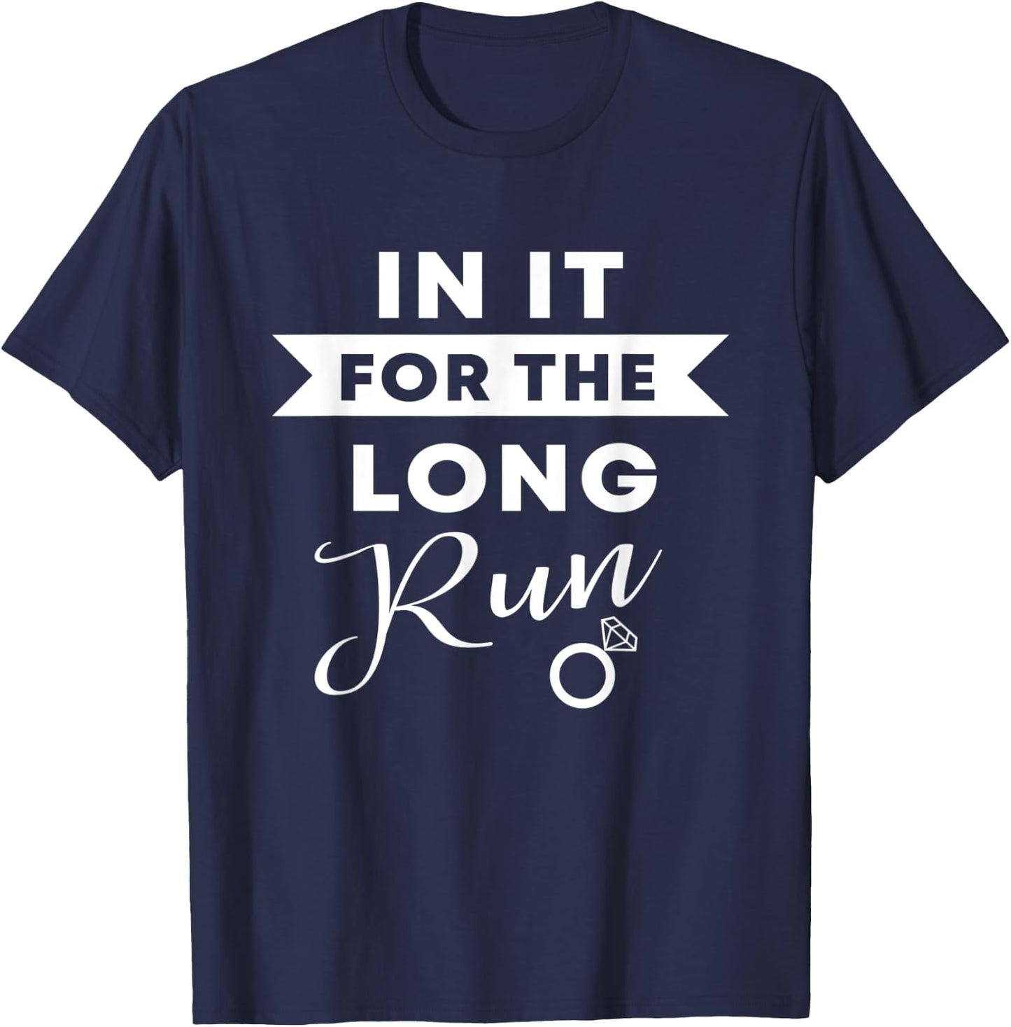 In It For The Long Run | Engaged Fitness Runner Workout Gift T-Shirt - T-Shirt | Navy
