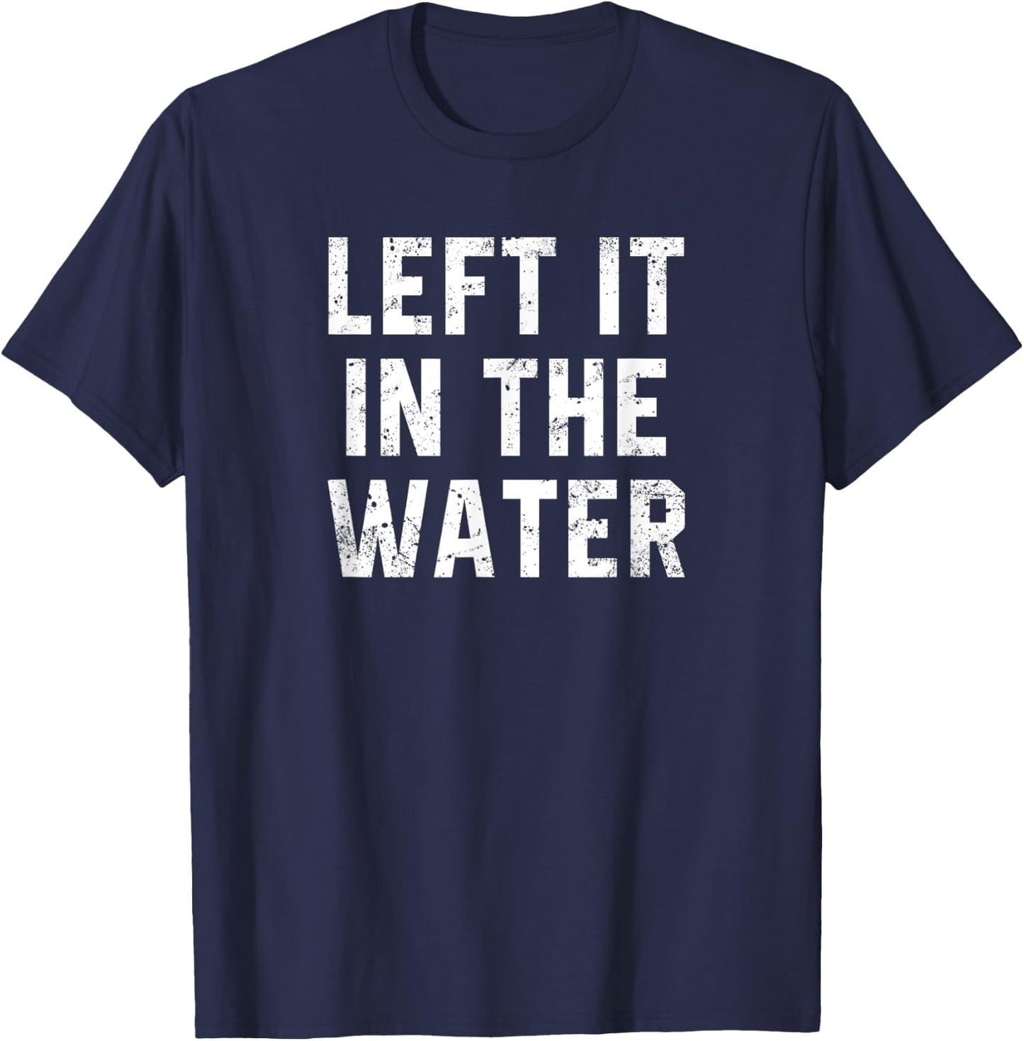 Christian Baptism Worship Gift Left It In The Water T-Shirt - T-Shirt | Navy