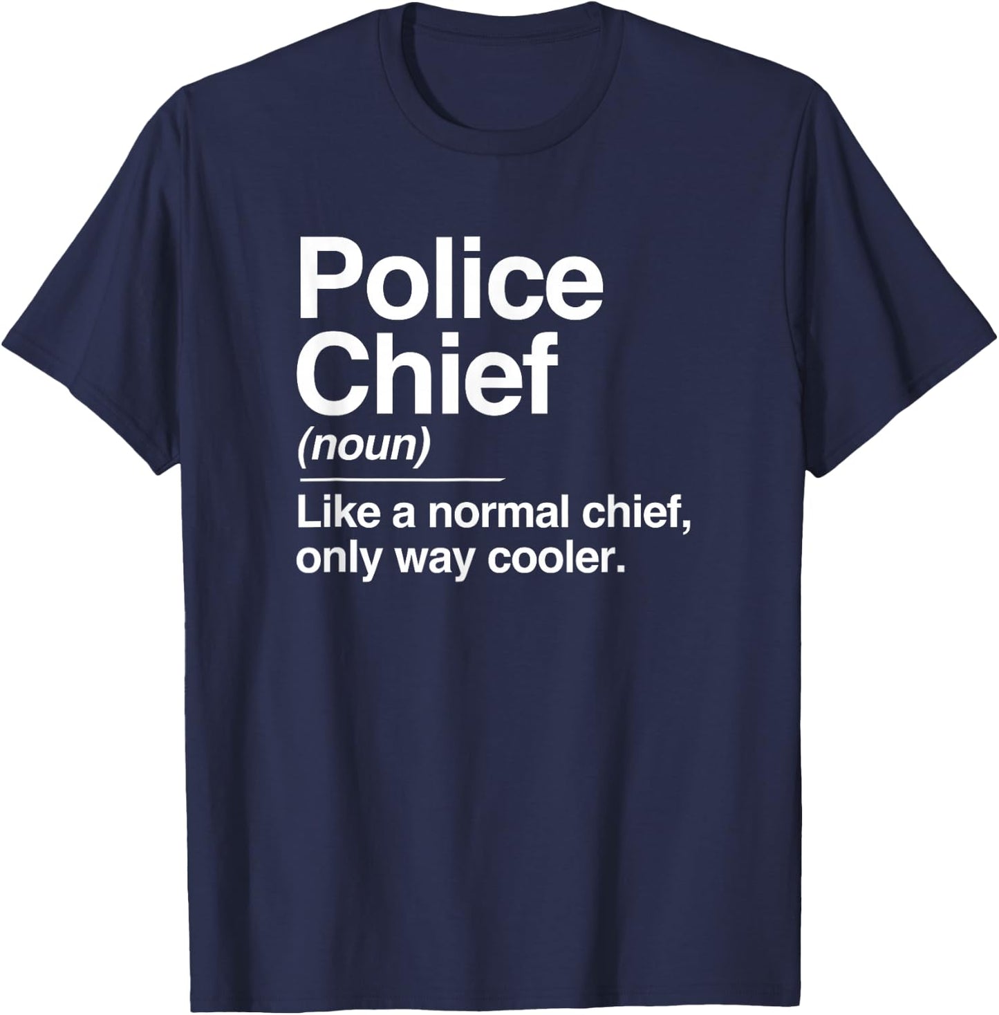 Police Chief Definition Normal Only Cooler Gift T-Shirt - T-Shirt | Navy